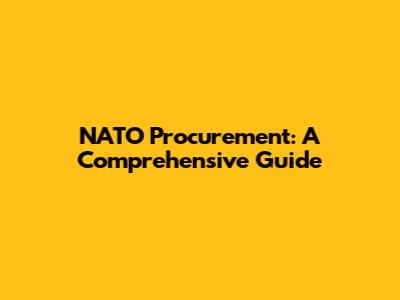 NATO Procurement: A Comprehensive Guide