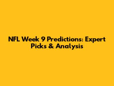 NFL Week 9 Predictions: Expert Picks & Analysis
