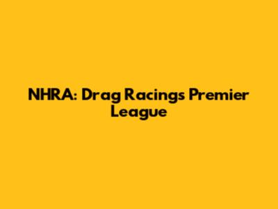 NHRA: Drag Racing's Premier League
