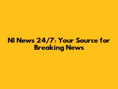 NI News 24/7: Your Source for Breaking News