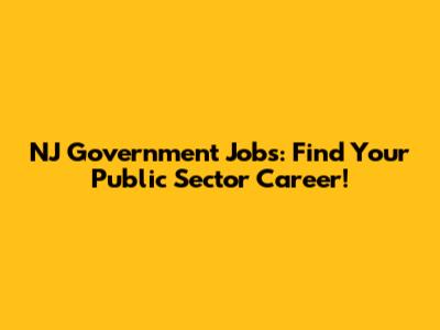 NJ Government Jobs: Find Your Public Sector Career!