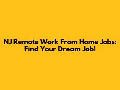 NJ Remote Work From Home Jobs: Find Your Dream Job!