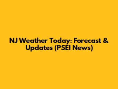 NJ Weather Today: Forecast & Updates (PSEI News)