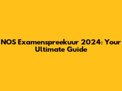 NOS Examenspreekuur 2024: Your Ultimate Guide