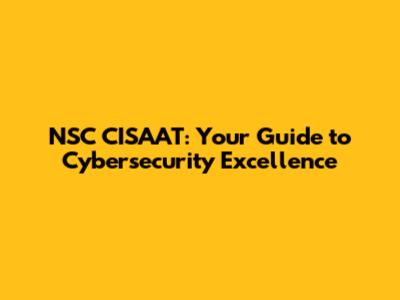 NSC CISAAT: Your Guide to Cybersecurity Excellence