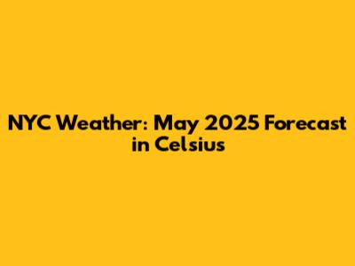 NYC Weather: May 2025 Forecast in Celsius