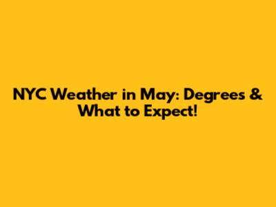 NYC Weather in May: Degrees & What to Expect!