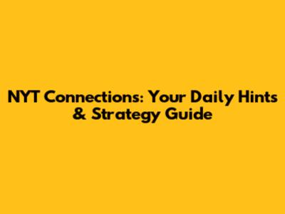 NYT Connections: Your Daily Hints & Strategy Guide