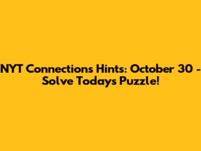 NYT Connections Hints: October 30 - Solve Today's Puzzle!