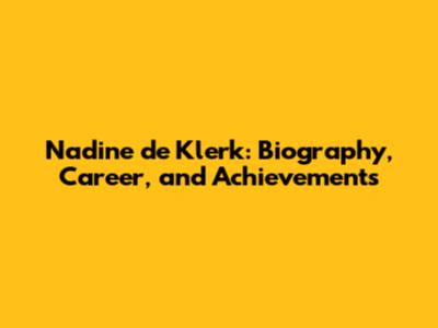 Nadine de Klerk: Biography, Career, and Achievements