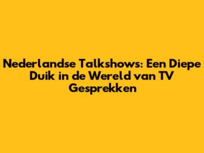 Nederlandse Talkshows: Een Diepe Duik in de Wereld van TV Gesprekken