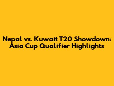 Nepal vs. Kuwait T20 Showdown: Asia Cup Qualifier Highlights