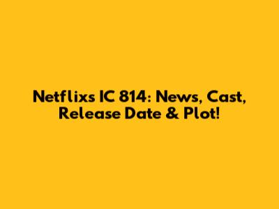Netflix's IC 814: News, Cast, Release Date & Plot!