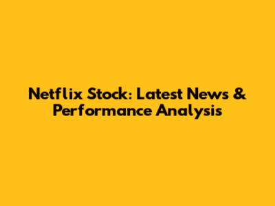 Netflix Stock: Latest News & Performance Analysis