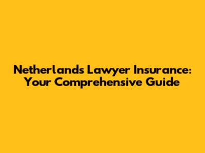 Netherlands Lawyer Insurance: Your Comprehensive Guide