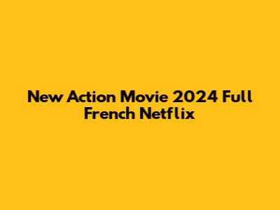 New Action Movie 2024 Full French Netflix