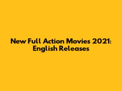 New Full Action Movies 2021: English Releases