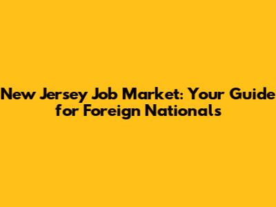 New Jersey Job Market: Your Guide for Foreign Nationals