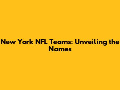 New York NFL Teams: Unveiling the Names