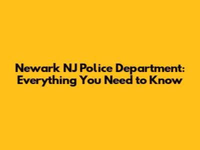 Newark NJ Police Department: Everything You Need to Know