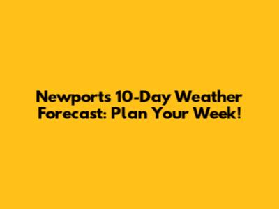 Newport's 10-Day Weather Forecast: Plan Your Week!