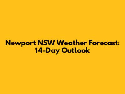 Newport NSW Weather Forecast: 14-Day Outlook