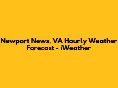 Newport News, VA Hourly Weather Forecast - iWeather