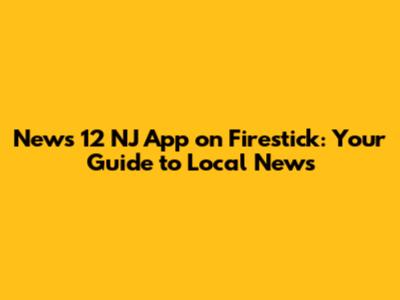 News 12 NJ App on Firestick: Your Guide to Local News
