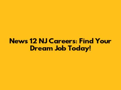 News 12 NJ Careers: Find Your Dream Job Today!