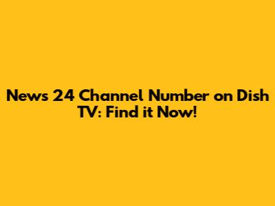 News 24 Channel Number on Dish TV: Find it Now!