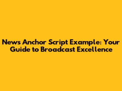 News Anchor Script Example: Your Guide to Broadcast Excellence