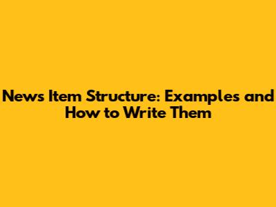 News Item Structure: Examples and How to Write Them