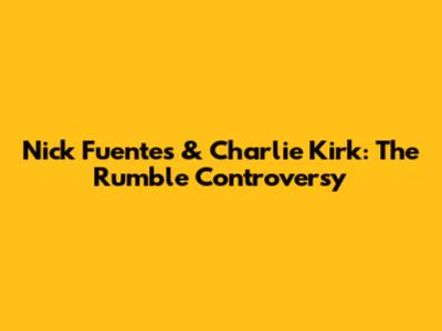 Nick Fuentes & Charlie Kirk: The Rumble Controversy