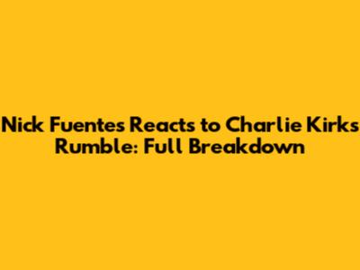 Nick Fuentes Reacts to Charlie Kirk's Rumble: Full Breakdown