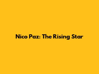 Nico Paz: The Rising Star