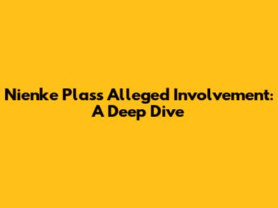 Nienke Plas's Alleged Involvement: A Deep Dive