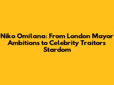 Niko Omilana: From London Mayor Ambitions to Celebrity Traitors Stardom