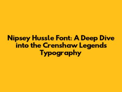 Nipsey Hussle Font: A Deep Dive into the Crenshaw Legend's Typography