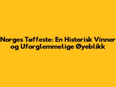 Norges Tøffeste: En Historisk Vinner og Uforglemmelige Øyeblikk