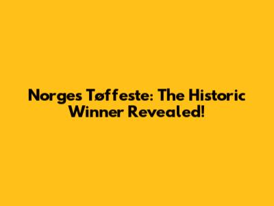 Norges Tøffeste: The Historic Winner Revealed!