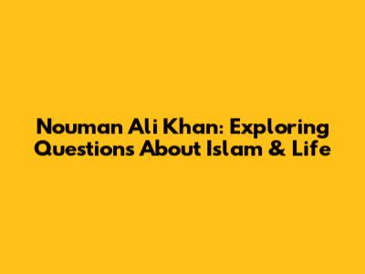 Nouman Ali Khan: Exploring Questions About Islam & Life