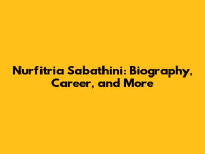 Nurfitria Sabathini: Biography, Career, and More