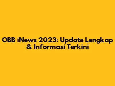 OBB iNews 2023: Update Lengkap & Informasi Terkini