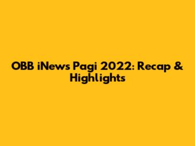 OBB iNews Pagi 2022: Recap & Highlights