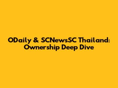 ODaily & SCNewsSC Thailand: Ownership Deep Dive