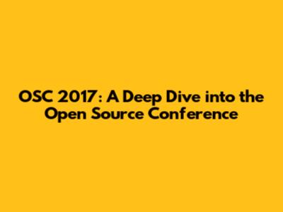 OSC 2017: A Deep Dive into the Open Source Conference