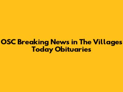 OSC Breaking News in The Villages Today Obituaries