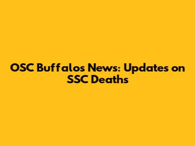 OSC Buffalo's News: Updates on SSC Deaths