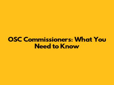 OSC Commissioners: What You Need to Know
