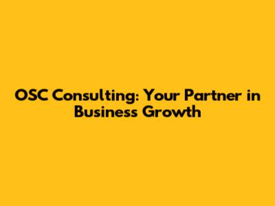 OSC Consulting: Your Partner in Business Growth